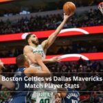 Boston Celtics vs Dallas Mavericks Match Player Stats