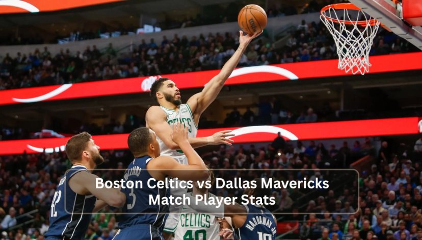 Boston Celtics vs Dallas Mavericks Match Player Stats