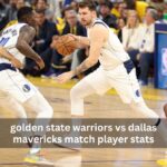 golden state warriors vs dallas mavericks match player stats
