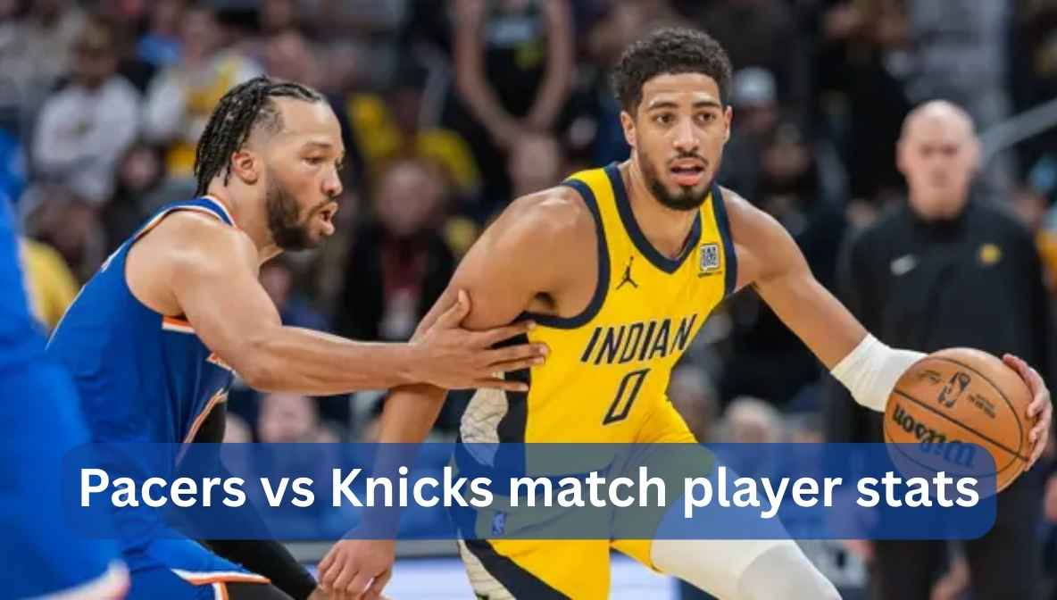 Pacers vs Knicks Match Player Stats Breakdown