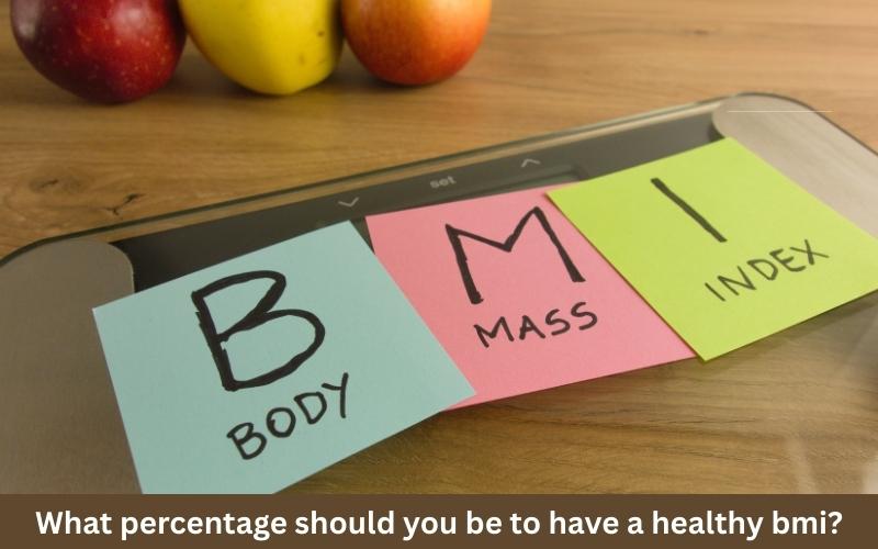 What Percentage Should You Be To Have A Healthy BMI