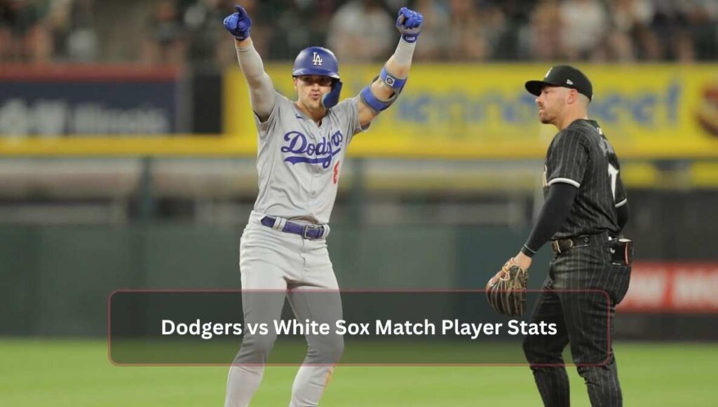 Dodgers vs White Sox Match Player Stats
