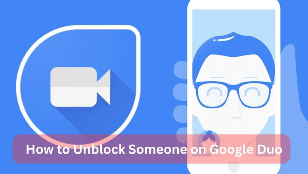 how to unblock someone on google duo